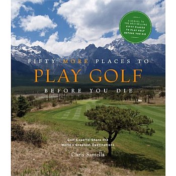 Fifty More Places to Play Golf Before You Die